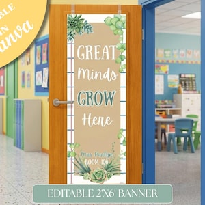 May include: A vertical door banner featuring a tan background with green succulent illustrations at the top and bottom. The text reads GREAT Minds GROW Here, followed by Mrs. Kaulyn ROOM 100. The banner is labeled as an editable 2'x6' banner.