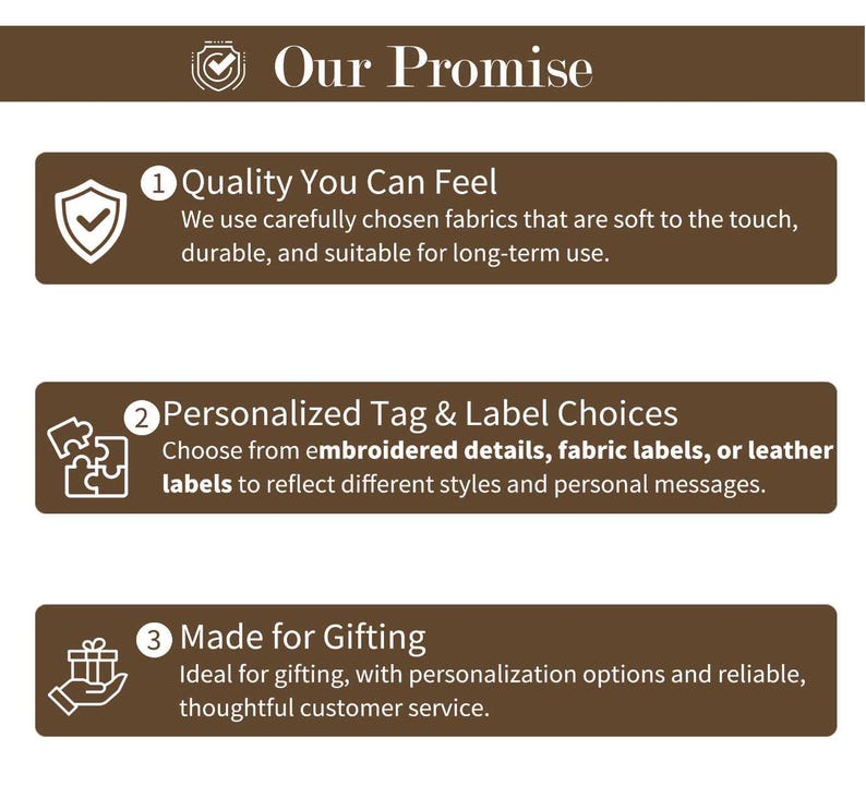 May include: A graphic with the text "Our Promise" and three points: "Quality You Can Feel", "Personalized Tag & Label Choices", and "Made for Gifting". Each point includes a brief description of the product's features and benefits.