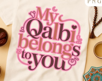 My Qalbi Belongs to You PNG – Versatile Middle Eastern Islamic Valentine Love Quote Design | Sublimation, Printable Art, Instant Download
