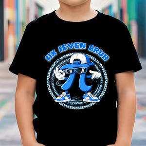 May include: Black t-shirt featuring a cartoon Pi symbol wearing sunglasses and a backwards baseball cap. The Pi symbol has arms, legs, and sneakers. The text "SIX SEVEN BRUH" is above the Pi symbol in a blue circle. A series of numbers surrounds the Pi symbol.