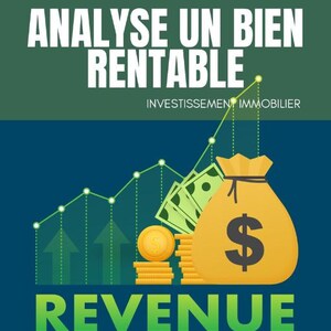 May include: An illustration with text and financial elements. The text reads "ANALYSE UN BIEN RENTABLE" and "REVENUE". A graph shows increasing values, with a money bag, coins, and dollar bills. The text "EN MOINS DE 5 min" is also present.