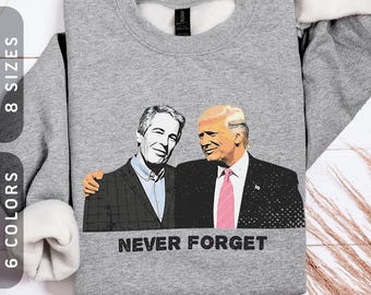 Epstein-Trump Never Forget Sweatshirt | Vintage Political Satire Sweater S-5X