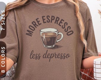Comfort Colors® More Espresso Less Depresso T-Shirt | Vintage Coffee Lover Tee S-4X