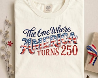 4th Of July Png America Anniversary Tee, The One Where America Turns 250 Years Png, 1776 2026 USA Png , Independence Day Png