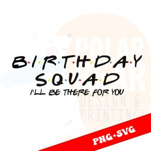 以下が含まれることがあります： 黒いフォントで「BIRTHDAY SQUAD」という言葉が書かれた白いグラフィック。カラフルなドットが付いています。その下に「I'LL BE THERE FOR YOU」というテキストが黒で書かれています。下部の赤いバナーには「PNG+SVG」と書かれています。