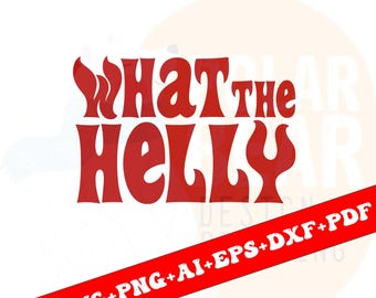 What The Helly PNG, What The Helly Svg, Trendig Rolig Design för Grafiska T-shirts, Bästsäljande Sarkastisk Humor Ordspråk – svg för Cricut