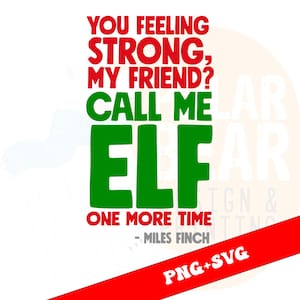 Puede incluir: Diseño gráfico con el texto "YOU FEELING STRONG, MY FRIEND? CALL ME ELF ONE MORE TIME - MILES FINCH" en rojo y verde. Las palabras "PNG+SVG" están en una pancarta roja en la parte inferior.