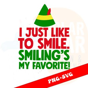 May include: A graphic design with an elf hat in green and yellow above the text "I JUST LIKE TO SMILE. SMILING'S MY FAVORITE!" in red and green. A red banner at the bottom reads "PNG+SVG".