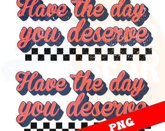Que tengas el día que te mereces (PNG sarcástico, diseño moderno) (Descarga digital)