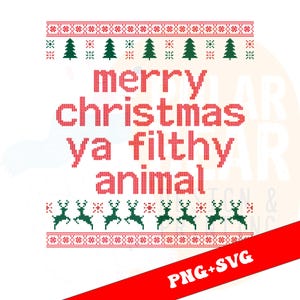 May include: A white graphic design with red text that reads "merry christmas ya filthy animal." The design includes green Christmas trees, reindeer, and decorative borders. The bottom right corner has the text "PNG+SVG" on a red banner.