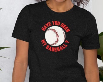 Have You Seen My Baseball T-Shirt