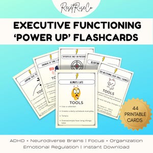 May include: A set of flashcards titled "EXECUTIVE FUNCTIONING 'POWER UP' FLASHCARDS" with a light blue background. The cards are white with black text and illustrations. The cards are designed for ADHD and neurodiverse brains, focusing on organization and emotional regulation. The image also includes a gold seal that says "44 PRINTABLE CARDS".