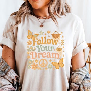 Follow Your Dreams T Shirt,Motivational Gift Shirt,Womens Mental Health Tshirt,Positivity Shirt, Inspirational T-Shirt,