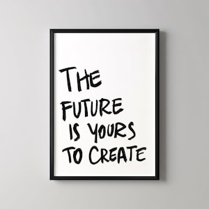 Motivational Art, "The Future is Yours to Create", Quote Wall Art, Black Brush Technique, White Background, Inspirational Home Decor