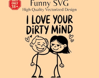 Funny SVG, I Love Your Dirty Mind, Shirt Design (Digital Download)