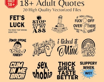 May include: A collection of black and white adult-themed quotes in a variety of fonts. The image includes phrases like "FET'S LUCK", "STOP STARING AT MY A$$", and "FUCK OFF". The image also includes the text "18+ Adult Quotes" and "70 High Quality Vectorized Files".