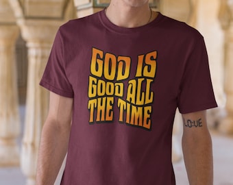 God Is Good All The Time T-Shirt | Christian Faith Typography Tee