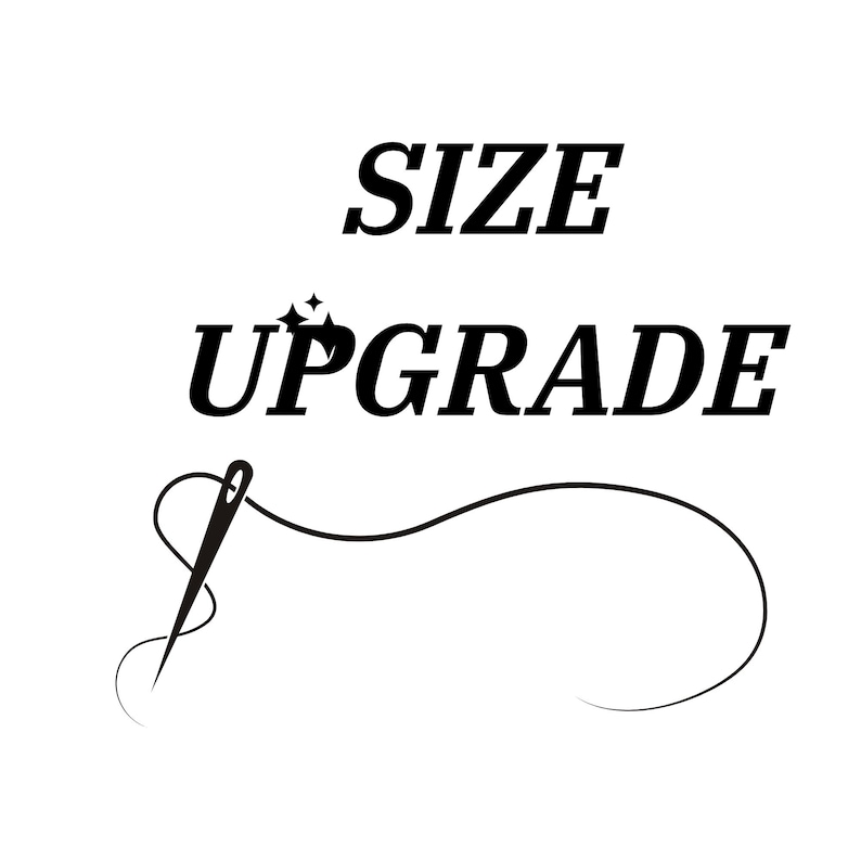 May include: A black graphic design on a white background featuring the text SIZE UPGRADE in a bold serif font. The letter U in UPGRADE includes two small four-pointed stars above it. A black sewing needle with a long trailing thread is below.