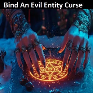 May include: Hands with elaborate rings and bracelets above a glowing, circular symbol. The text "Bind An Evil Entity Curse" is at the top. The scene is set in a mystical, dimly lit environment with a dark, textured surface.