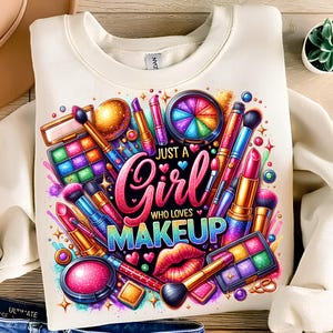 Just A Girl Who Loves Makeup PNG T-Shirt Design Cosmetics PNG Makeup Artist PNG Lipstick Png Makeup Png Sublimation Design Digital Download