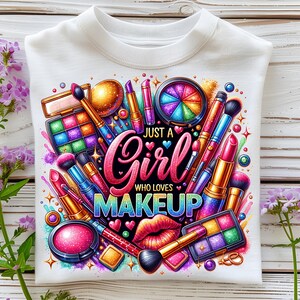 Just A Girl Who Loves Makeup PNG T-Shirt Design Cosmetics PNG Makeup Artist PNG Lipstick Png Makeup Png Sublimation Design Digital Download