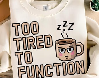 Too Tired To Function PNG T-Shirt Design Coffee Lover PNG Funny Coffee PNG Sarcastic Png Trending Png Sublimation Designs Digital Download
