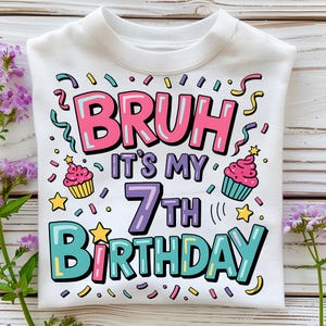 Bruh Its My 7th Birthday PNG T-Shirt Design Happy Birthday PNG 7th Birthday PNG Shirt Birthday Boy Png Birthday Girl Png Digital Download