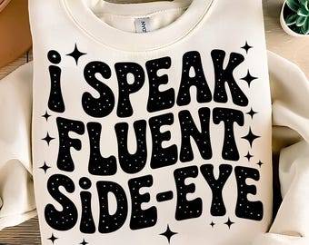 I Speak Fluent Side-Eye PNG T-Shirt Designs Sarcastic PNG Sarcasm PNG Humor Png Funny Png Retro Png Sublimation Designs Digital Download