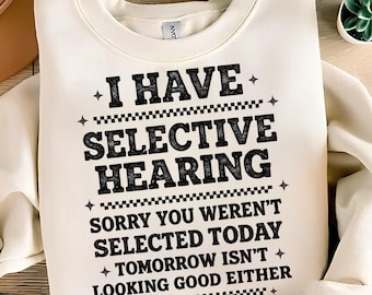 I Have Selective Hearing Sorry You Weren't Selected Today PNG T-Shirt Design Sarcastic PNG Sarcasm PNG Funny Png Retro Png Digital Download