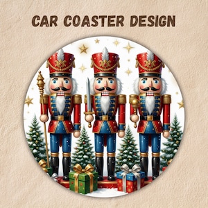 May include: A circular car coaster design featuring three nutcracker figures in red and blue uniforms with white beards. The nutcrackers stand among green pine trees, gold stars, and wrapped gift boxes. The text CAR COASTER DESIGN is at the top.