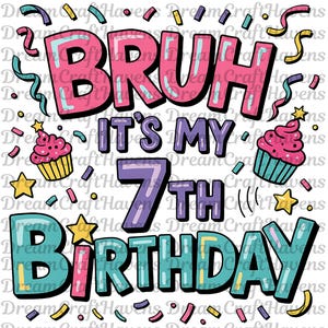 Bruh Its My 7th Birthday PNG T-Shirt Design Happy Birthday PNG 7th Birthday PNG Shirt Birthday Boy Png Birthday Girl Png Digital Download