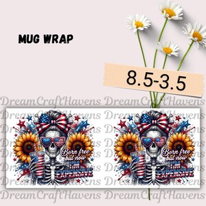 Patriotic Mug Wrap USA 250 Mug Born Free But Now I'm Expensive Mug Skull Mug Wrap Freedom Mug 11oz &15oz USA Coffee Mug PNG Digital Download