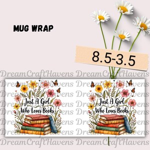 Just A Girl Who Loves Books Mug Wrap 11oz & 15oz Coffee Mug PNG Book Lover Mug Wrap Bookish Mug Wrap Reading Mug Wrap Digital Download