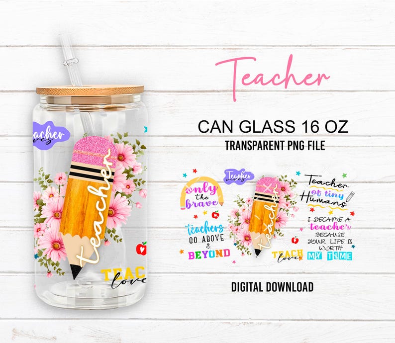 May include: A clear 16 oz can glass with a wooden lid and straw, decorated with a pencil and floral design. The pencil has a pink eraser and the word "Teacher" on it. Additional text includes "Teach love".