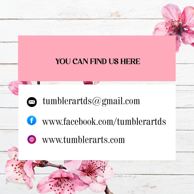 May include: A pink rectangular graphic with the text "YOU CAN FIND US HERE" in black. Below, contact information includes an email address, a Facebook URL, and a website URL, all in black text. Pink flowers frame the graphic.