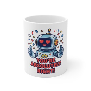 You're Absolutely Right Funny AI Assistant Meme - 11oz Ceramic Mug