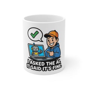 I Asked the AI It Said It's Fine Funny Vibe Coder - 11oz Ceramic Mug