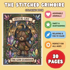 May include: The Stitched Grimoire coloring book features a cover illustration of a brown teddy bear with patches in a crystal cave. The text reads The Stitched Grimoire, Coloring Book, Crystal Cave, and The Gem Guardian. Includes 30 pages.