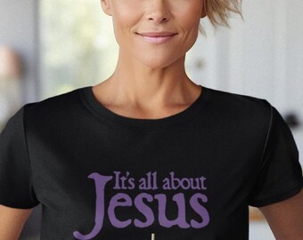 All About Jesus Tee: Christian Faith Unisex T-Shirt