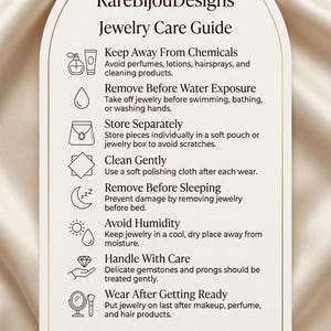 May include: A jewelry care guide from RareBijouDesigns, featuring care instructions. The guide advises to avoid chemicals, remove jewelry before water exposure and sleeping, store separately, clean gently, avoid humidity, handle with care, and wear after getting ready.