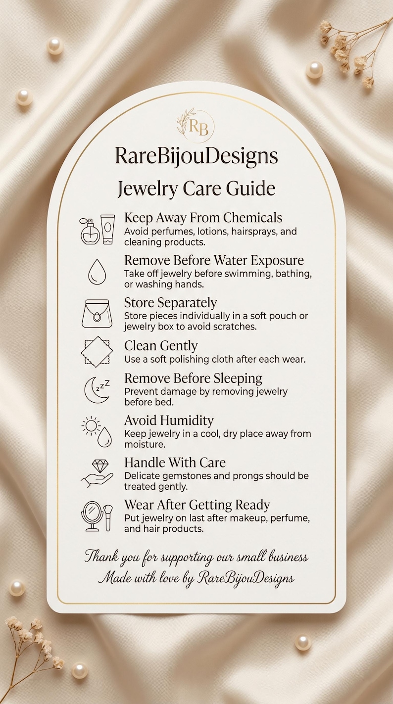 May include: A jewelry care guide from RareBijouDesigns, featuring care instructions. The guide advises to avoid chemicals, remove jewelry before water exposure and sleeping, store separately, clean gently, avoid humidity, handle with care, and wear after getting ready.