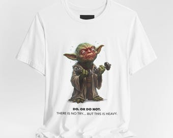 Do Or Do Not But This Is Heavy: Graphic Tee