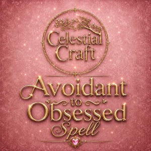 May include: A graphic design on a textured pink background featuring the gold text Celestial Craft inside a circular frame with a branch motif. Below, the gold text reads Avoidant to Obsessed Spell, accented by a small pink heart icon at the bottom.