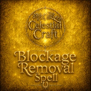 May include: A gold-toned graphic design featuring the text Celestial Craft inside a circular border with a tree branch element. Below the circle, the text Blockage Removal Spell is displayed in a bold, metallic gold font against a textured background.
