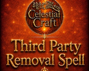 Third Party Removal Spell, Remove Love Blockages, Relationship Cleansing, Reconciliation RitualCelestial Craft Spells, Celestialcraftspells