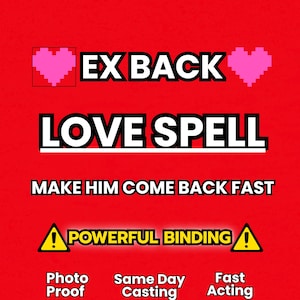 May include: A red graphic with the words "EX BACK LOVE SPELL" in white. The text "MAKE HIM COME BACK FAST" is below. The words "POWERFUL BINDING" are in yellow with exclamation point symbols. Below are the words "Photo Proof, Same Day Casting, Fast Acting."