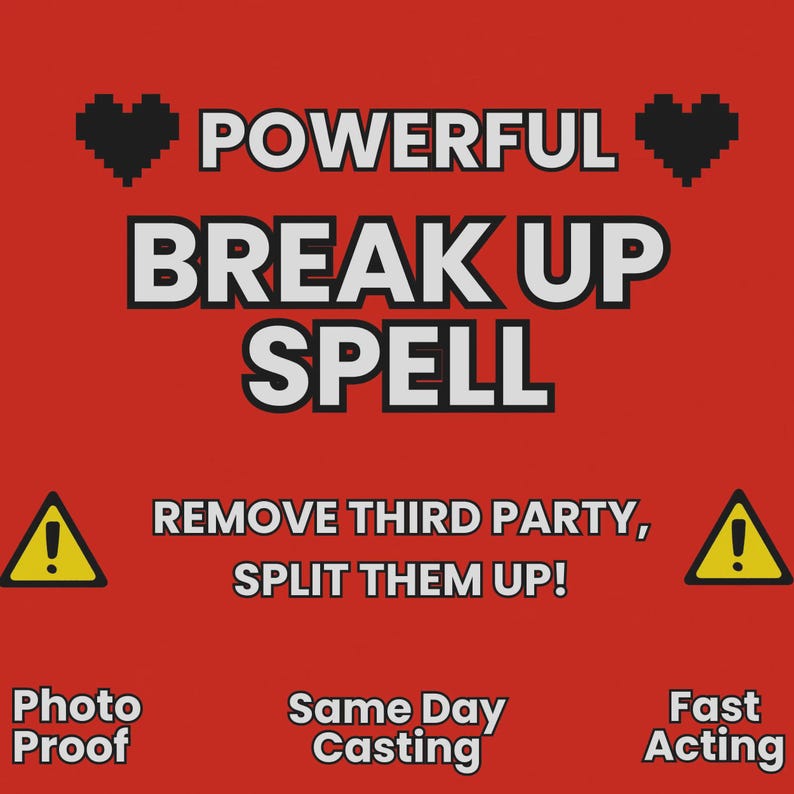 May include: Red graphic with the words "POWERFUL BREAK UP SPELL" in white, with black pixelated hearts and yellow warning symbols. The text "REMOVE THIRD PARTY, SPLIT THEM UP!" is also included, along with "Photo Proof", "Same Day Casting", and "Fast Acting".