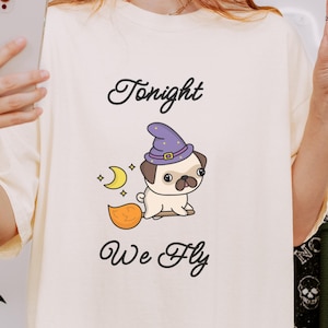 Pug Witch &#39;Tonight We Fly&#39; T-Shirt, Halloween Dog Shirt, Witch Shirt, Halloween Shirt, Pug Shirt, Cute Dog Shirt, Cute Pug Shirt, Dog Lover
