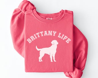 Comfort Colors Brittany Spaniel Sweatshirt | Brittany Life Crewneck | Dog Lover Gift | Gift for Dog Mom | Dog Dad Gift
