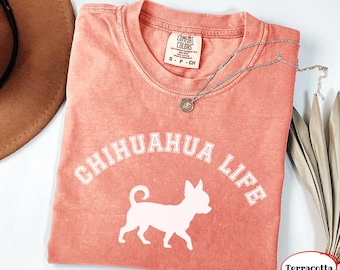 Comfort Colors Chihuahua T-Shirt | Chihuahua Life TShirt | Chihuahua Lover Tee | Chihuahua Mom Shirt | Chihuahua  Lover Gift | Chihuahua Tee